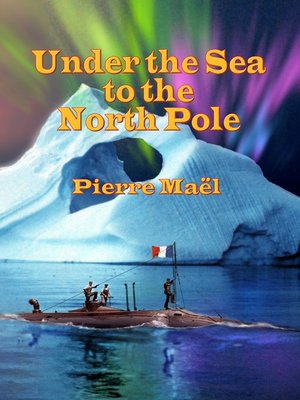 cover image of Under the Sea to the North Pole